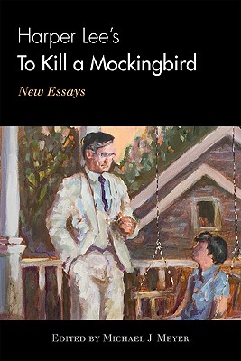 Harper Lee's To Kill a Mockingbird: New Essays - Meyer, Michael J (Editor)