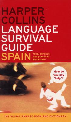 HarperCollins Language Survival Guide: Spain: The Visual Phrasebook and Dictionary - Harpercollins Publishers