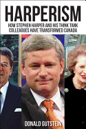 Harperism: How Stephen Harper and His Think Tank Colleagues Have Transformed Canada - Gutstein, Donald