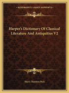 Harper's Dictionary Of Classical Literature And Antiquities V2