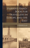 Harper's Hand-Book for Travellers in Europe and the East