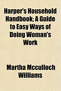 Harper's Household Handbook: A Guide to Easy Ways of Doing Woman's Work