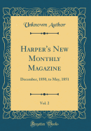 Harper's New Monthly Magazine, Vol. 2: December, 1850, to May, 1851 (Classic Reprint)