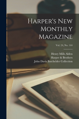 Harper's New Monthly Magazine; Vol. 24, no. 144 - Alden, Henry Mills 1836-1919, and Harper & Brothers (Creator), and John Davis Batchelder Collection (Lib (Creator)