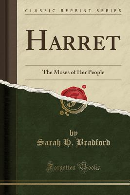 Harret: The Moses of Her People (Classic Reprint) - Bradford, Sarah H