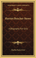 Harriet Beecher Stowe: A Biography for Girls