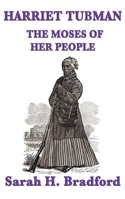 Harriet Tubman, the Moses of Her People - Bradford, Sarah H