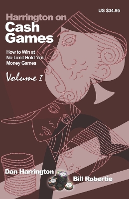 Harrington on Cash Games: How to Win at No-Limit Hold'em Money Games - Robertie, Bill, and Harrington, Dan