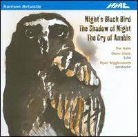 Harrison Birtwistle: Night's Black Bird; The Shadow of Night; The Cry of Anubis - Hall Orchestra; Owen Slade (tuba); Ryan Wigglesworth (conductor)