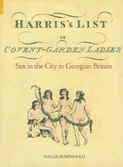Harris's List of Covent Garden Ladies: Sex in the City in Georgian Britain