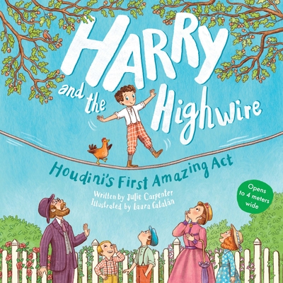 Harry and the Highwire: Houdini's First Amazing ACT - Carpenter, Julie