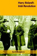 Harry Boland's Irish Revolution, 1887-1922 - Fitzpatrick, David