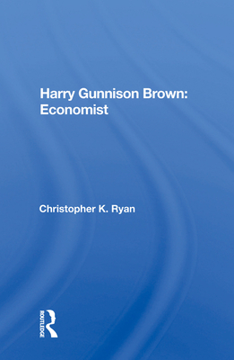 Harry Gunnison Brown: Economist - Ryan, Christopher K