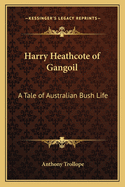 Harry Heathcote of Gangoil: A Tale of Australian Bush Life