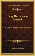 Harry Heathcote of Gangoil: A Tale of Australian Bush Life