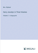 Harry Joscelyn; In Three Volumes: Volume 2 - in large print