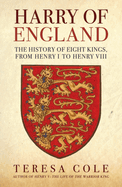 Harry of England: The History of Eight Kings, From Henry I to Henry VIII