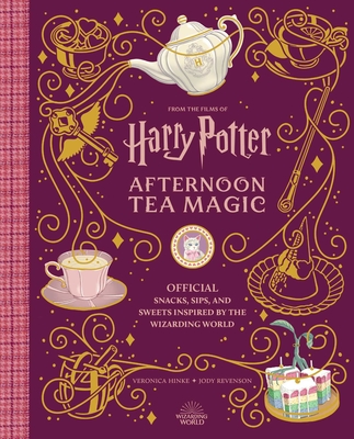 Harry Potter: Afternoon Tea Magic: Official Snacks, Sips, and Sweets Inspired by the Wizarding World - Hinke, Veronica, and Revenson, Jody