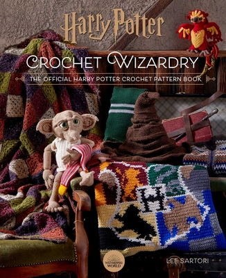Harry Potter: Crochet Wizardry Crochet Patterns Harry Potter Crafts: The Official Harry Potter Crochet Pattern Book - Sartori, Lee