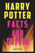 Harry Potter Facts and Trivia: Fun Facts and Trivia from the Harry Potter Books, Movies, and Expanded Universe