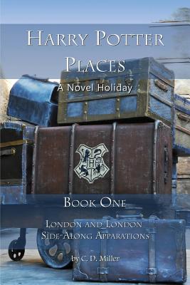 Harry Potter Places Book One: London and London Side-Along Apparations - Miller, Charly D