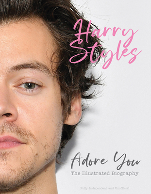 Harry Styles: Adore You: The Illustrated Biography - McHugh, Carolyn
