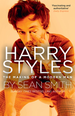 Harry Styles: The Making of a Modern Man - Smith, Sean