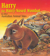 Harry the Hairy Nosed Wombat: And Other Australian Animal Tales - Morris, Jill