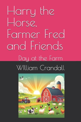 Harry the Horse, Farmer Fred and Friends: Day at the Farm - Crandall, Alice Kate, and Evans, Mary Theresa (Contributions by), and Smith, Kim Louise (Contributions by)