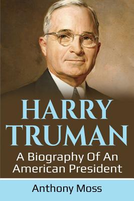 Harry Truman: A biography of an American President - Moss, Anthony