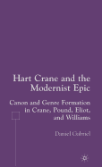 Hart Crane and the Modernist Epic: Canon and Genre Formation in Crane, Pound, Eliot, and Williams