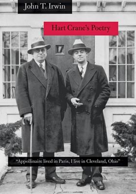 Hart Crane's Poetry: Appollinaire Lived in Paris, I Live in Cleveland, Ohio - Irwin, John T, Professor