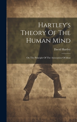 Hartley's Theory Of The Human Mind: On The Principle Of The Association Of Ideas - Hartley, David