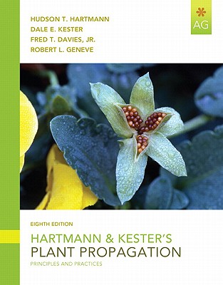 Hartmann & Kester's Plant Propagation: Principles and Practices - Hartmann, Hudson T., and Kester, Dale E., and Davies, Fred T.