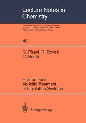 Hartree-Fock AB Initio Treatment of Crystalline Systems - Pisani, Cesare, and Dovesi, Roberto, and Roetti, Carla