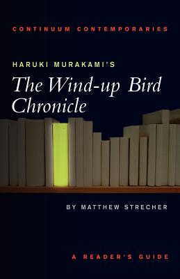 Haruki Murakami's the Wind-Up Bird Chronicle: A Reader's Guide - Strecher, Matthew