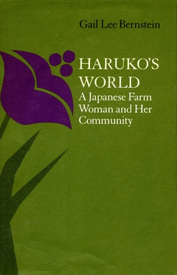 Haruko's World: A Japanese Farm Woman and Her Community: With a 1996 Epilogue - Bernstein, Gail Lee