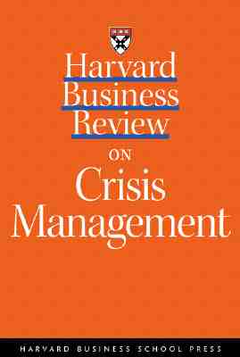 Harvard Business Review on Crisis Management - Augustine, Norman R, and Harvard Business School Publishing, and Sharma, Anurag