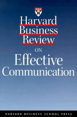 Harvard Business Review on Effective Communication - Nichols, Ralph G, and Harvard Business School Publishing, and Stevens, Leonard A