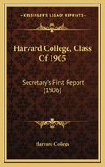 Harvard College, Class of 1905: Secretary's First Report (1906)