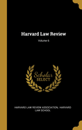 Harvard Law Review; Volume 6
