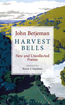 Harvest Bells: New and Uncollected Poems by John Betjeman - Betjeman, John, Sir, and Gardner, Kevin J. (Editor)