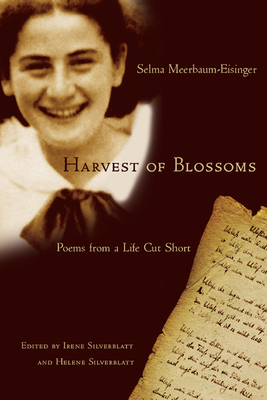 Harvest of Blossoms: Poems from a Life Cut Short - Birkmayer, Florian (Translated by), and Meerbaum-Eisinger, Selma, and Irene Silverblatt (Editor)