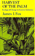 Harvest of the Palm: Ecological Change in Eastern Indonesia - Fox, James J