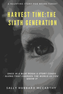 Harvest Time: The Sixth Generation: A Haunting Story You Will Never Forget