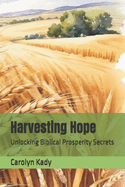 Harvesting Hope: Unlocking Biblical Prosperity Secrets