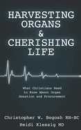 Harvesting Organs & Cherishing Life: What Christians Need to Know About Organ Donation and Procurement
