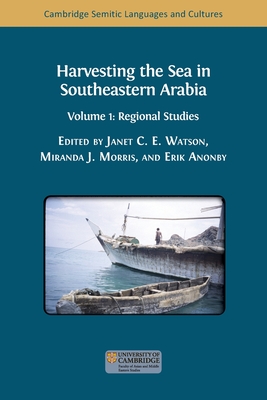 Harvesting the Sea in Southeastern Arabia: Volume 1: Regional Studies - Watson, Janet C E (Editor), and Morris, Miranda J (Editor), and Anonby, Erik (Editor)