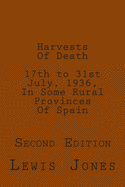Harvests of Death. 17th to 31st July, 1936, in Some Rural Provinces of Spain.: Second Edition. Revised, Re-Titled, and Re-Set.