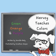 Harvey Teaches Colors: Green, Orange & Purple